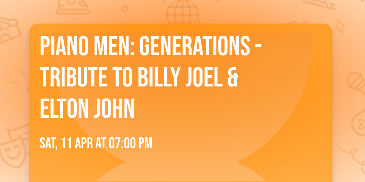 Piano Men: Generations - Tribute to Billy Joel & Elton John