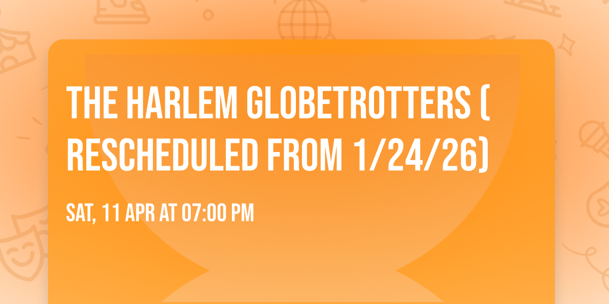 The Harlem Globetrotters (Rescheduled from 1\/24\/26)