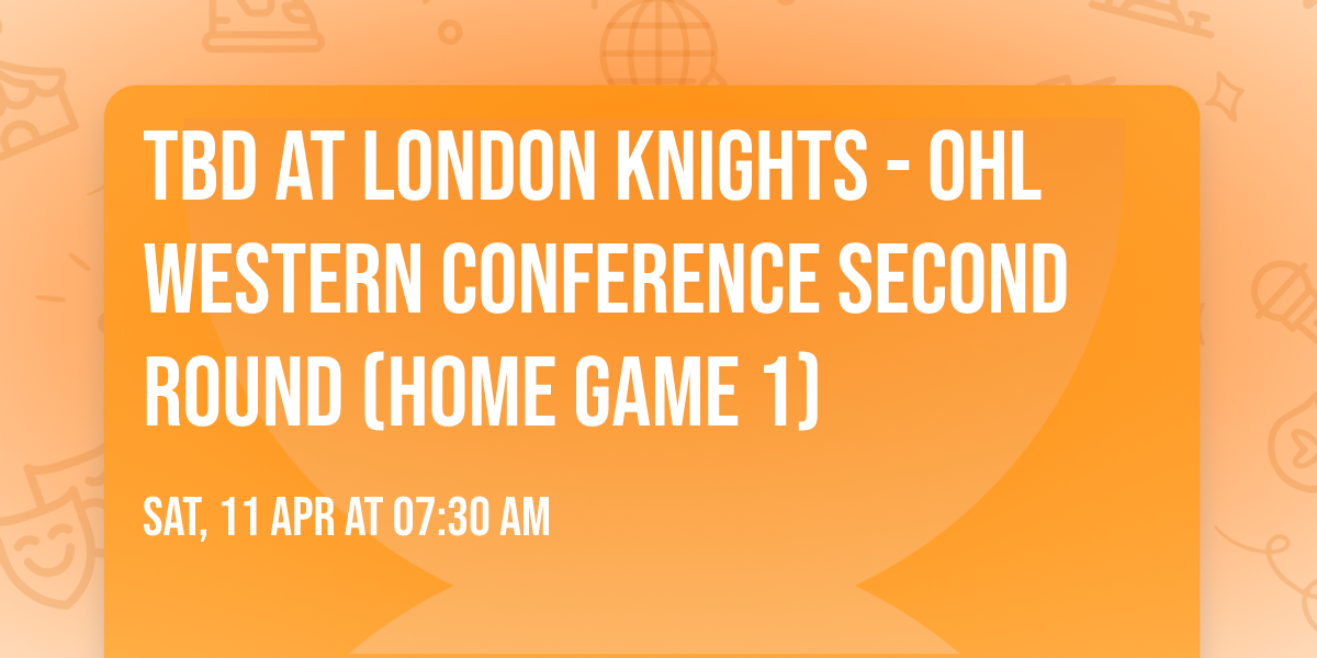 TBD at London Knights - OHL Western Conference Second Round (Home Game 1)