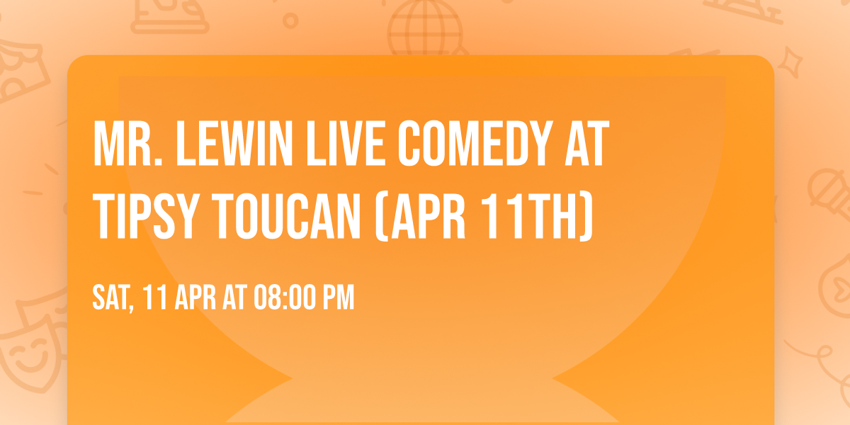 Mr. Lewin LIVE Comedy At Tipsy Toucan (Apr 11th)