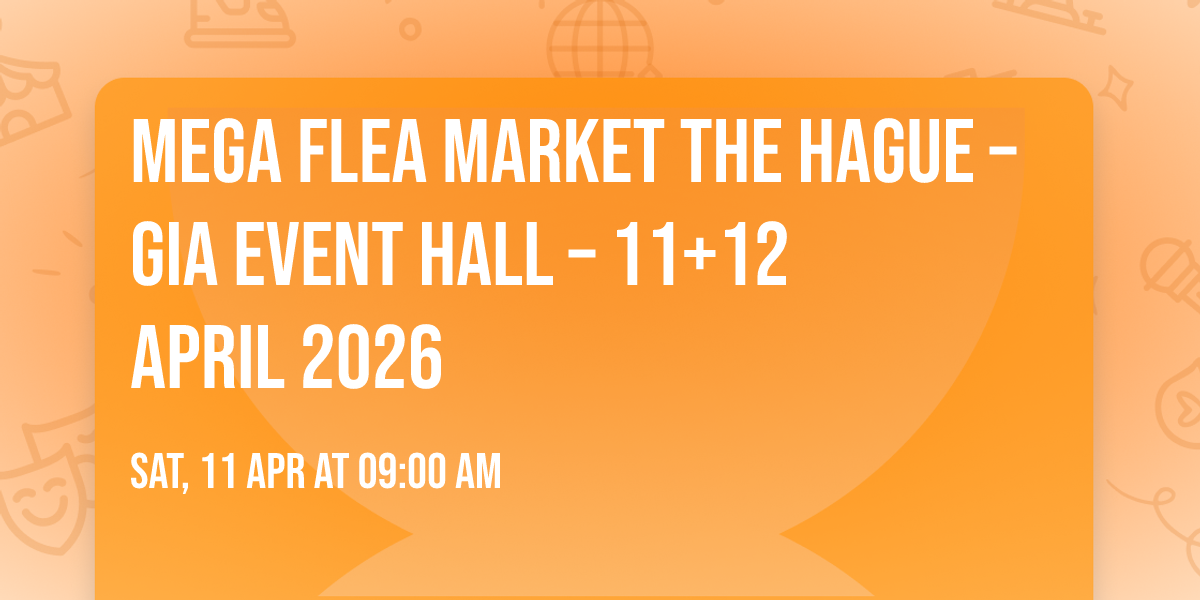 MEGA FLEA MARKET THE HAGUE \u2013 GIA EVENT HALL \u2013 11+12 APRIL 2026