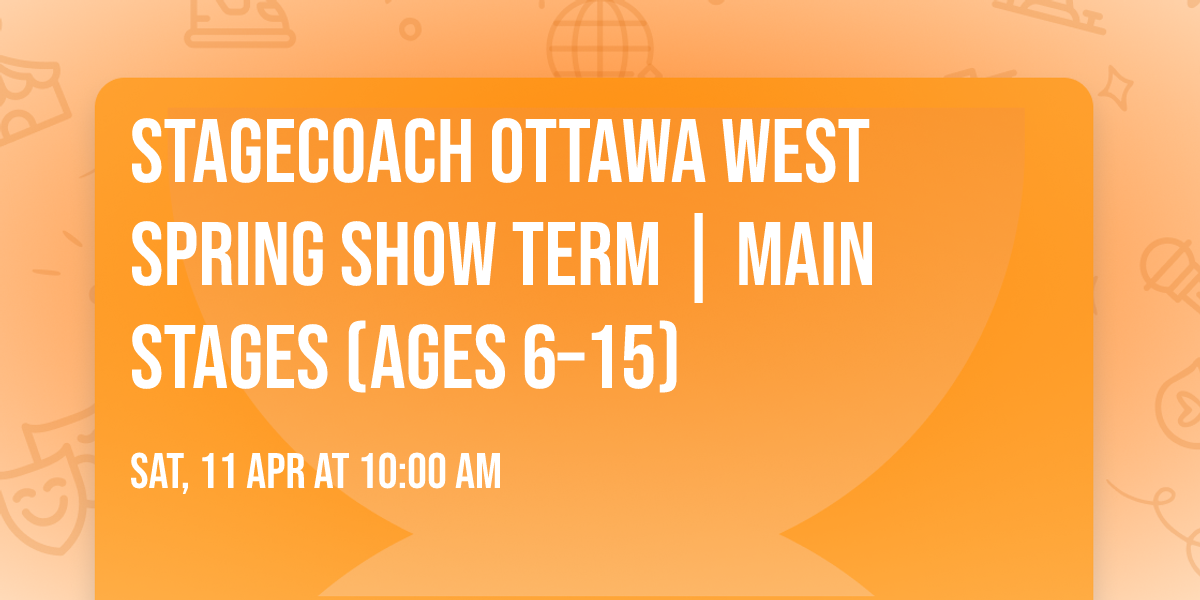 Stagecoach Ottawa West Spring Show Term | Main Stages (Ages 6\u201315)