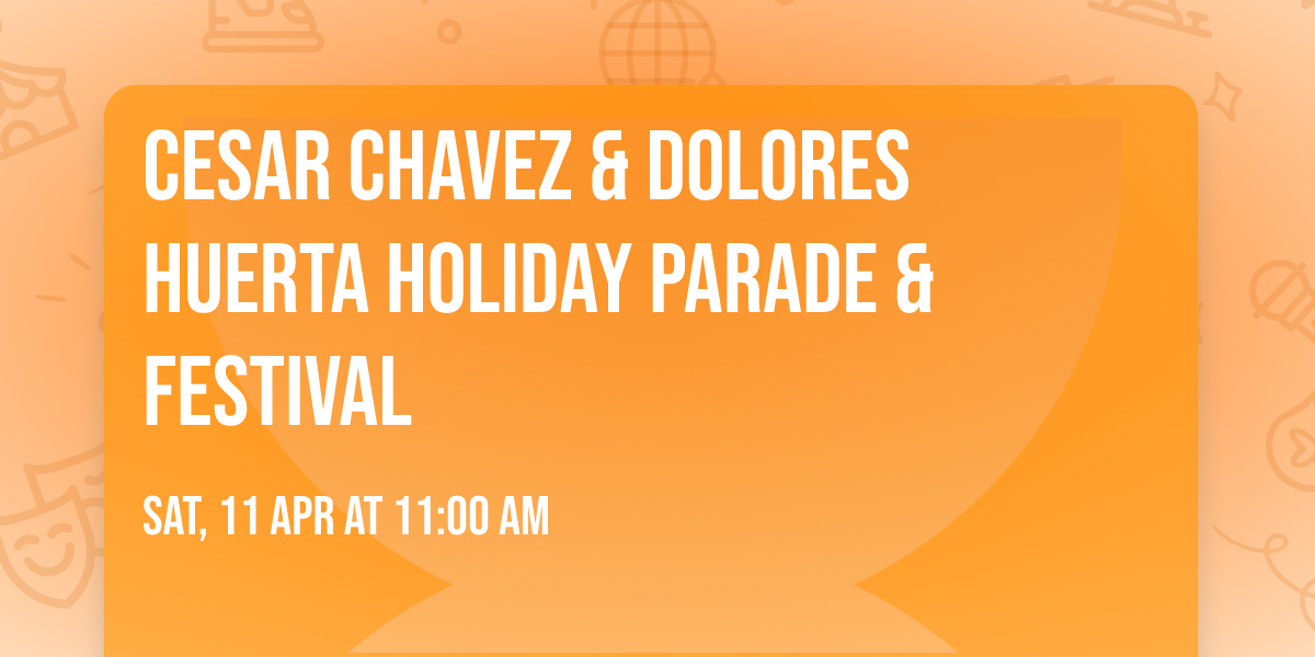 Cesar Chavez & Dolores Huerta Holiday Parade & Festival