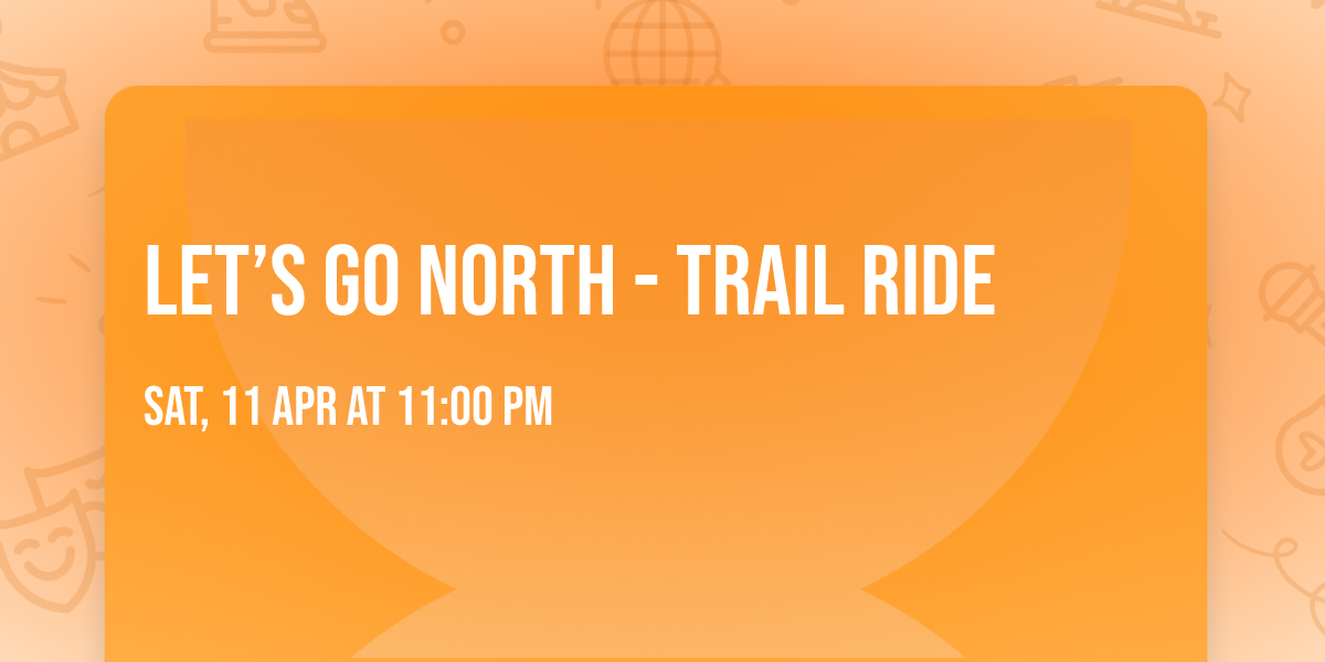 Let\u2019s go North - Trail Ride 
