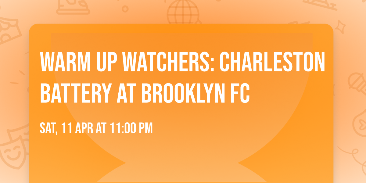 Warm Up Watchers: Charleston Battery at Brooklyn FC