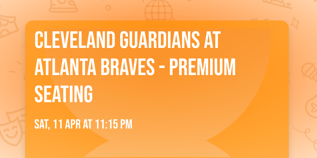 Cleveland Guardians at Atlanta Braves - Premium Seating