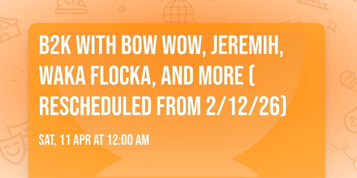 B2K with Bow Wow, Jeremih, Waka Flocka, and more (Rescheduled from 2\/12\/26)