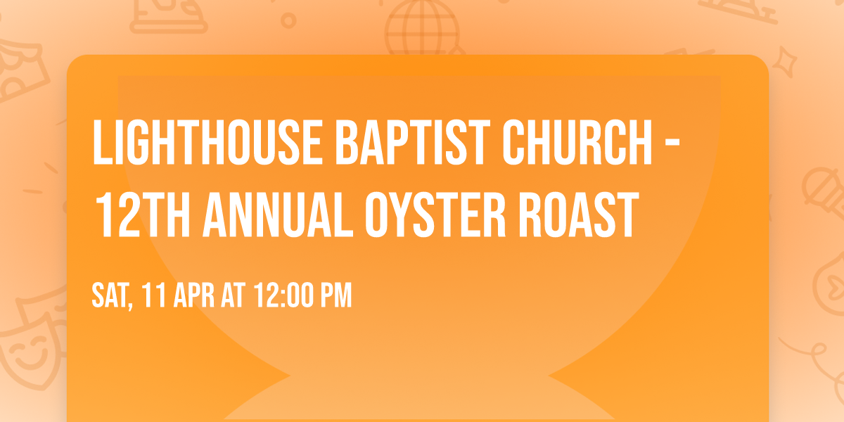 Lighthouse Baptist Church - 12th Annual Oyster Roast