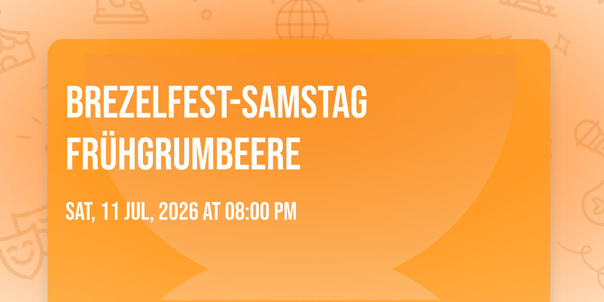 BREZELFEST-SAMSTAG Fr\u00fchgrumbeere \ud83e\udd68\ud83e\udd73