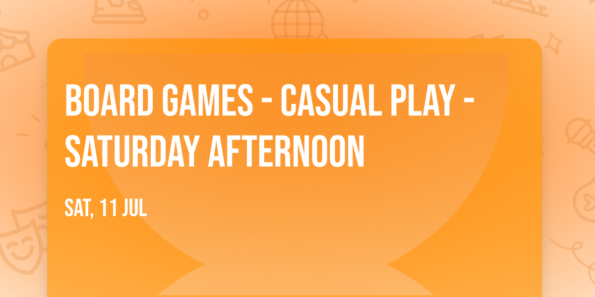 Board Games - Casual Play - Saturday Afternoon