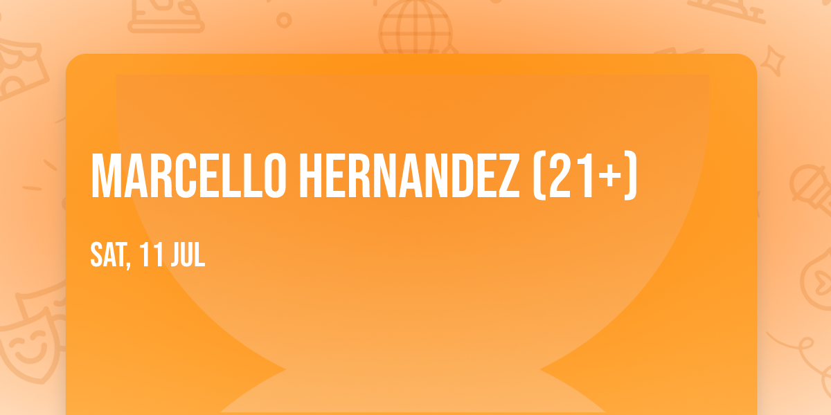 Marcello Hernandez (21+)