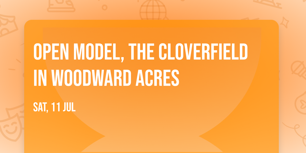 Open Model, The Cloverfield in Woodward Acres