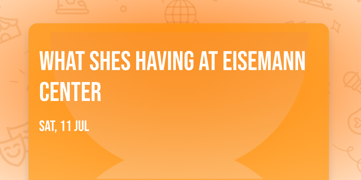 What Shes Having at Eisemann Center