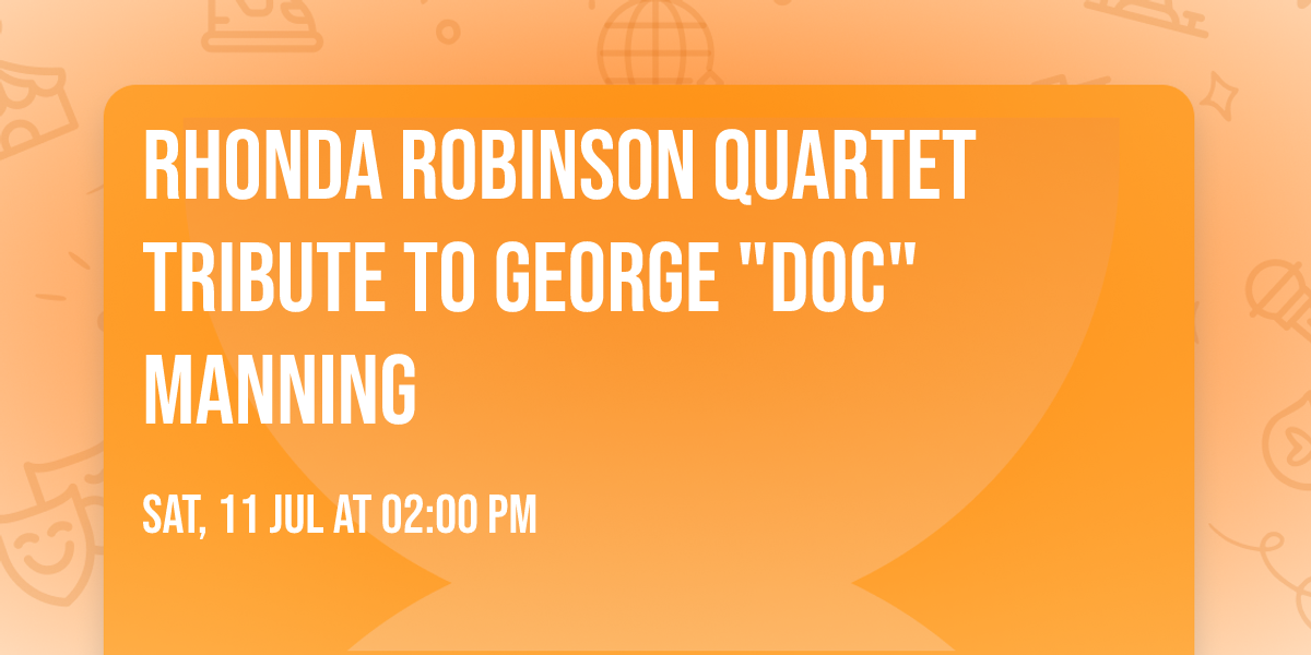 Rhonda Robinson Quartet Tribute to George "Doc" Manning