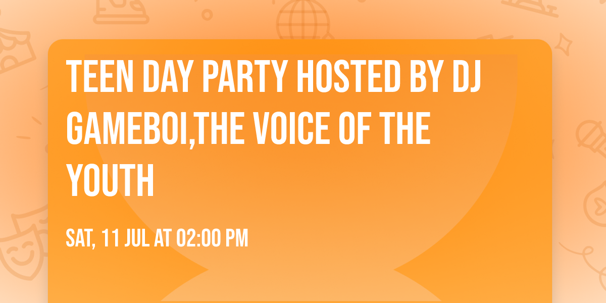 Teen Day Party Hosted by DJ GameBoi,The Voice of the Youth