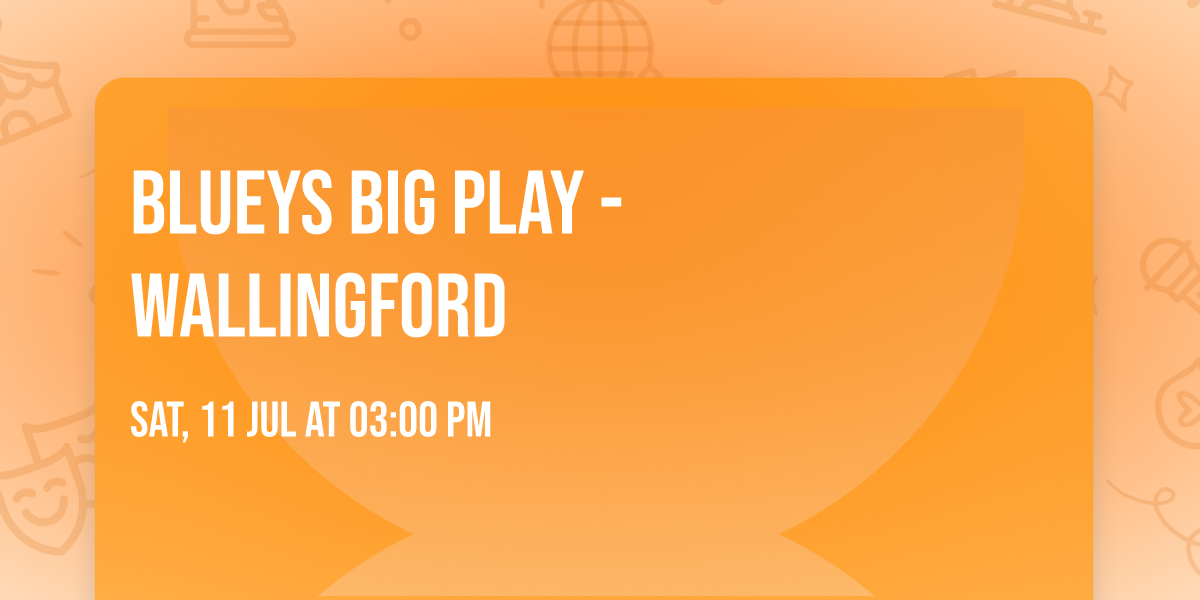 Blueys Big Play - Wallingford