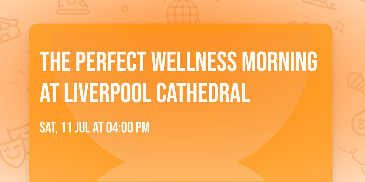 The Perfect Wellness Morning at Liverpool Cathedral 