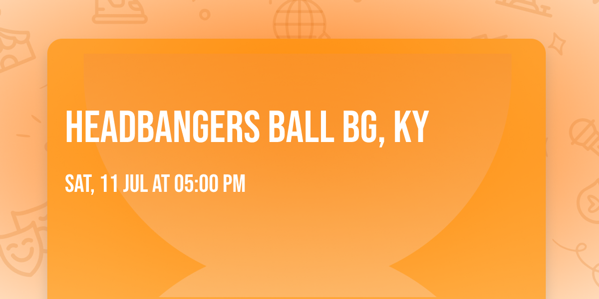 HeadBangers Ball Bg, Ky 