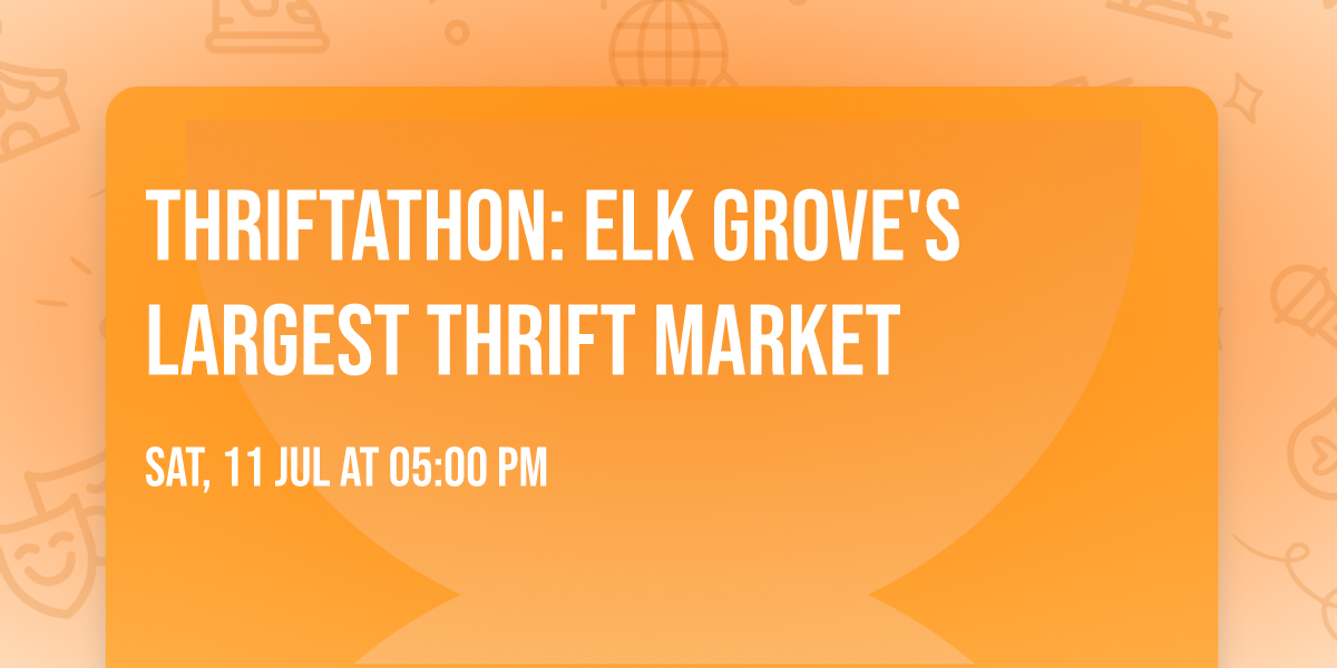 Thriftathon: Elk Grove's Largest Thrift Market