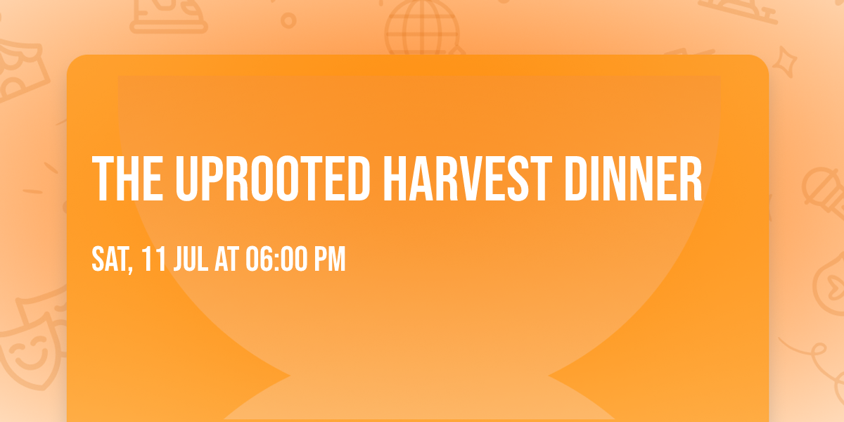 The Uprooted Harvest Dinner 