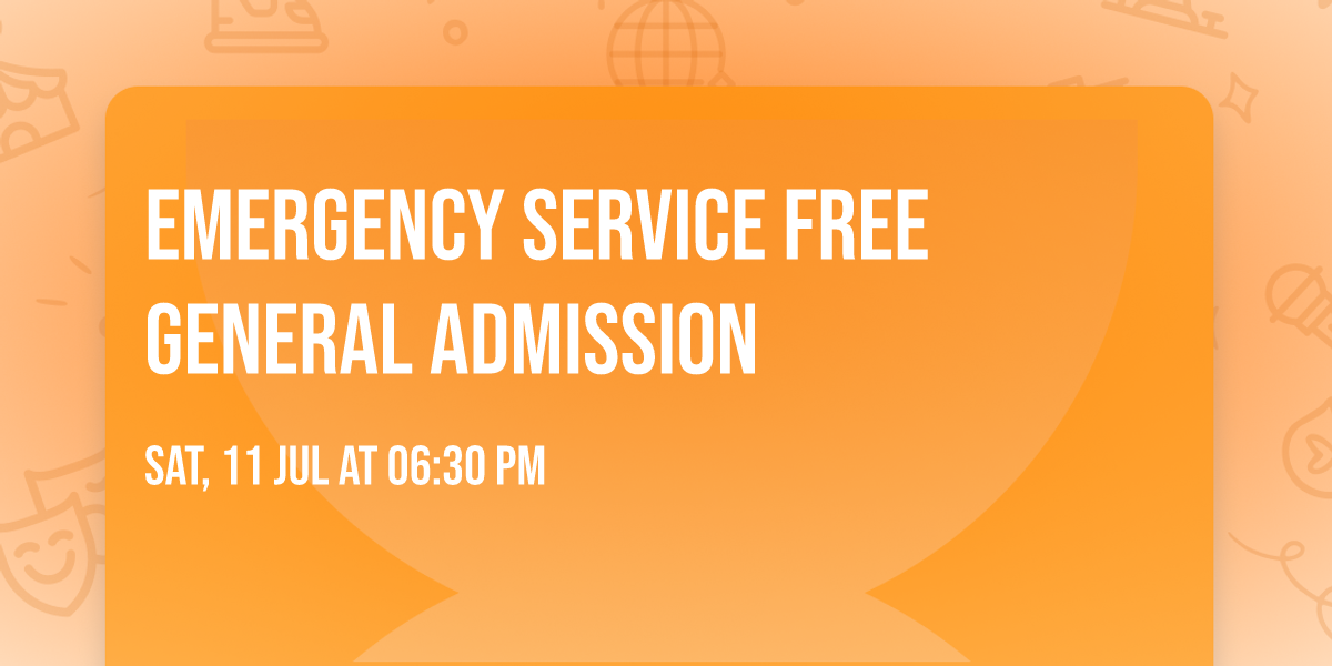 EMERGENCY SERVICE FREE GENERAL ADMISSION 