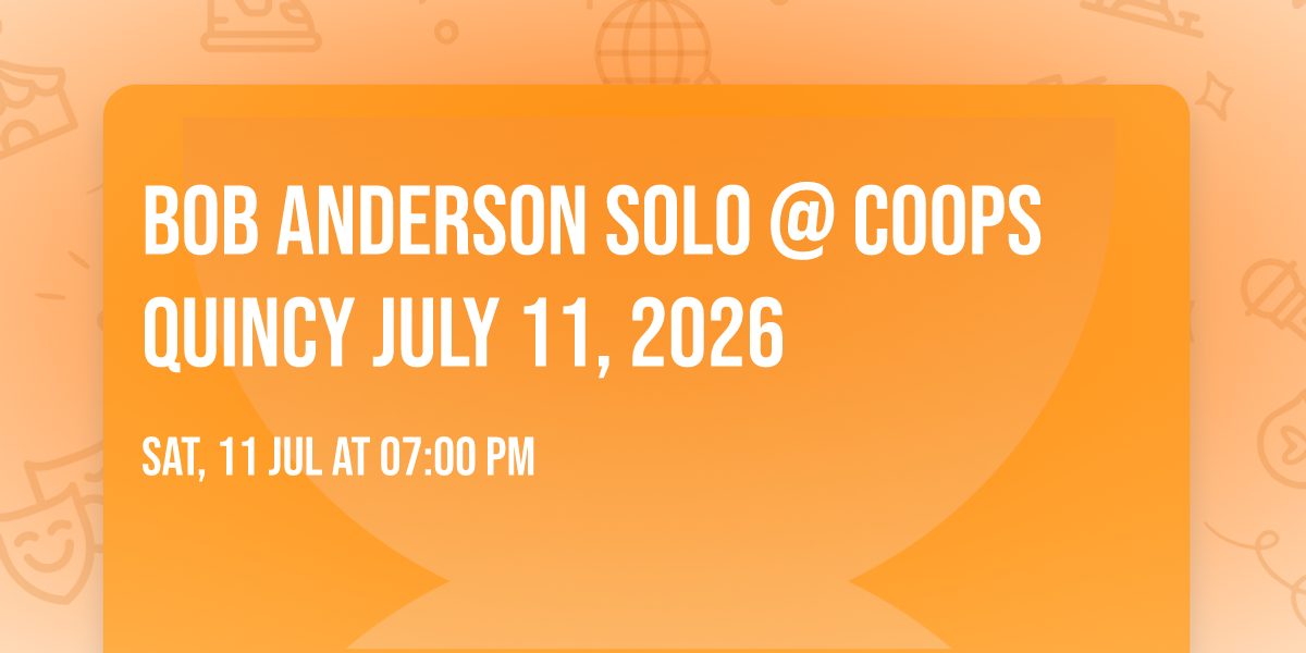 BOB ANDERSON SOLO @ COOPS Quincy July 11, 2026 