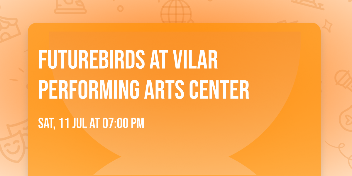 Futurebirds at Vilar Performing Arts Center