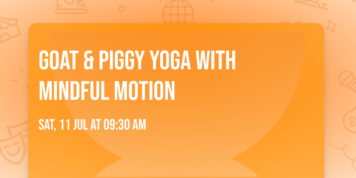 Goat & Piggy Yoga with Mindful Motion