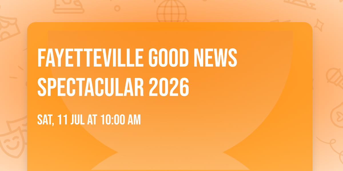 Fayetteville Good News Spectacular 2026
