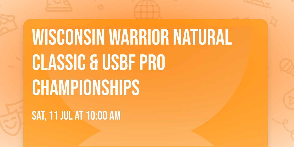 Wisconsin Warrior Natural Classic & USBF Pro Championships