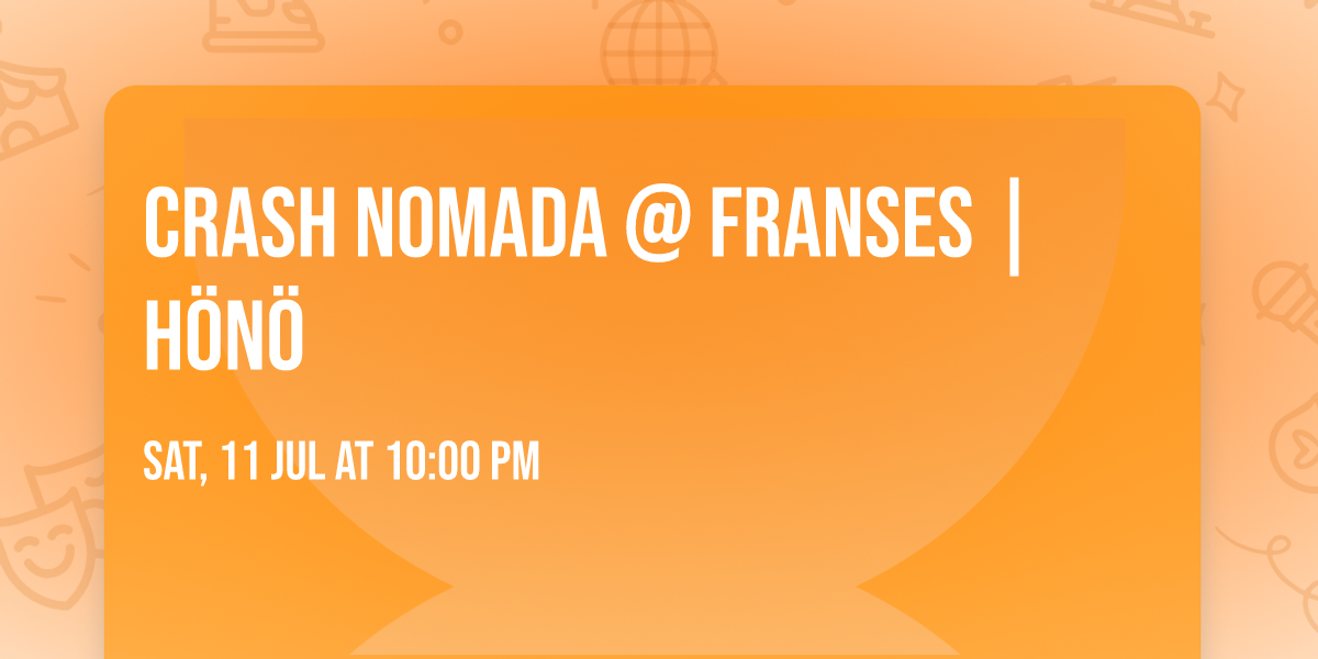 CRASH NOMADA @ FRANSES | H\u00d6N\u00d6