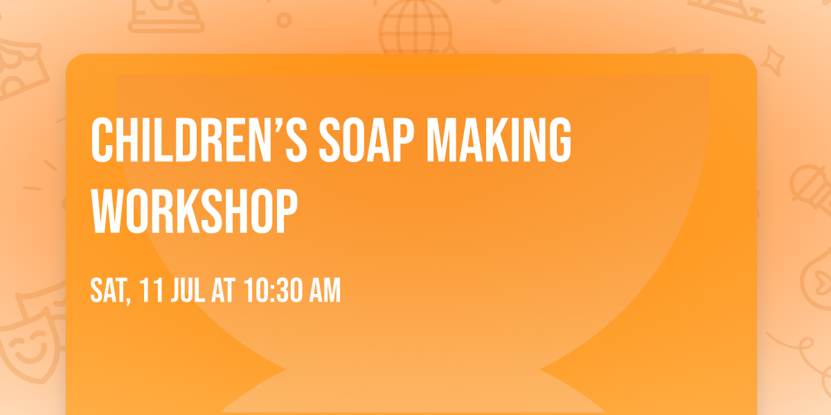 Children\u2019s Soap Making Workshop