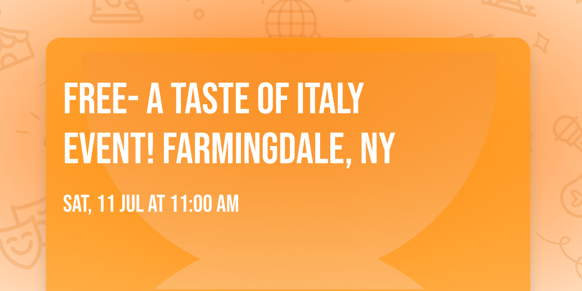 \ud83c\uddee\ud83c\uddf9 FREE- A Taste Of Italy Event! Farmingdale, NY \ud83c\udf4b