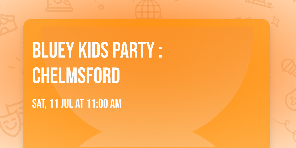 BLUEY Kids Party : Chelmsford