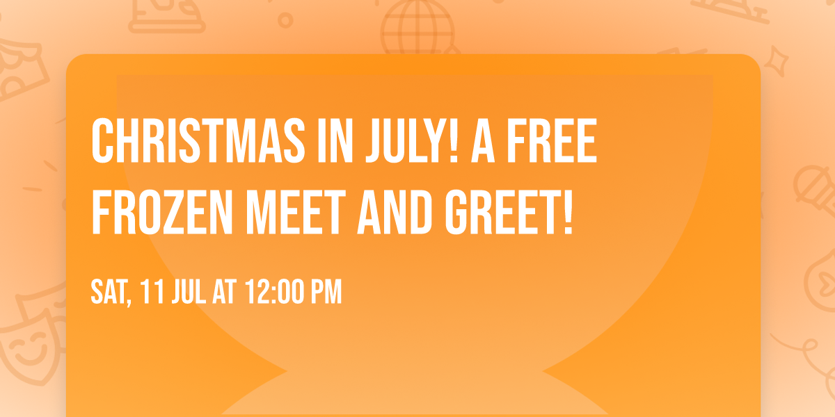Christmas In July! A Free Frozen Meet and Greet! 