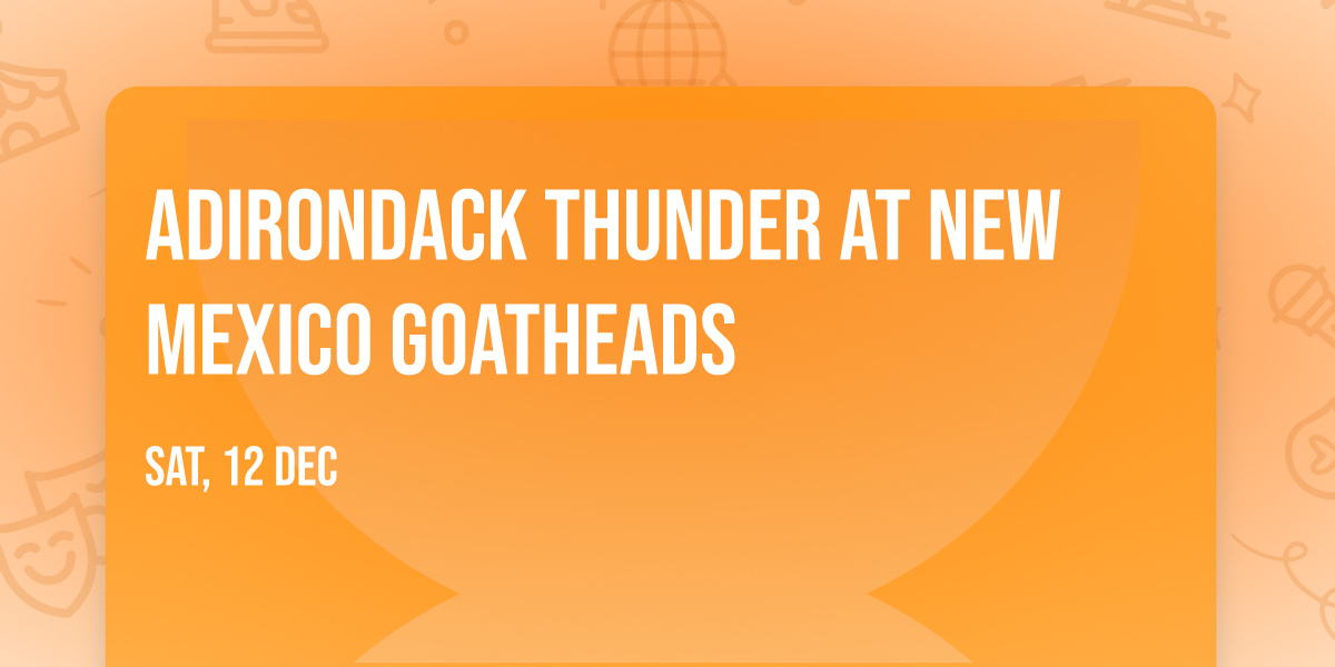 Adirondack Thunder at New Mexico Goatheads