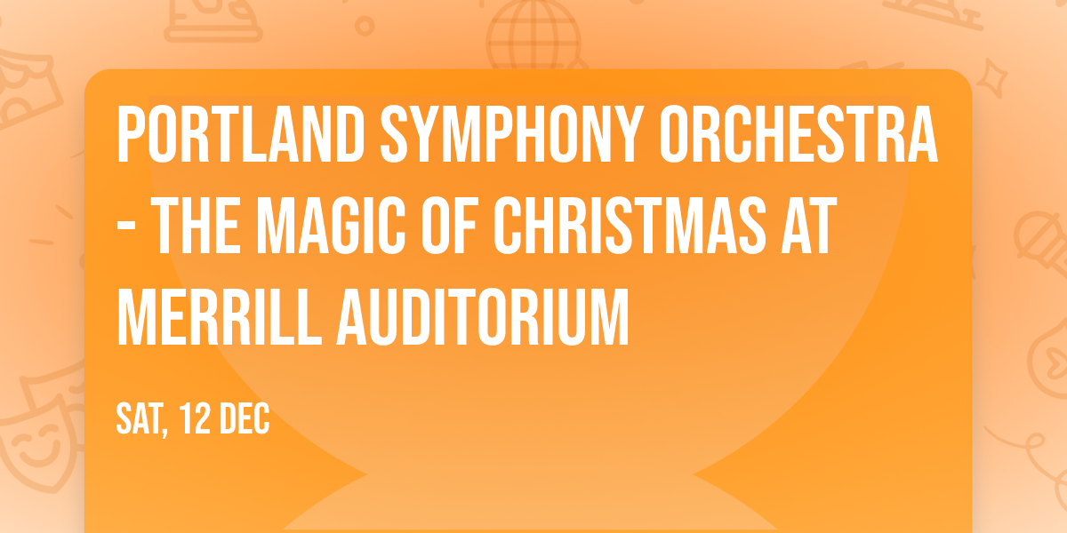Portland Symphony Orchestra - The Magic of Christmas at Merrill Auditorium