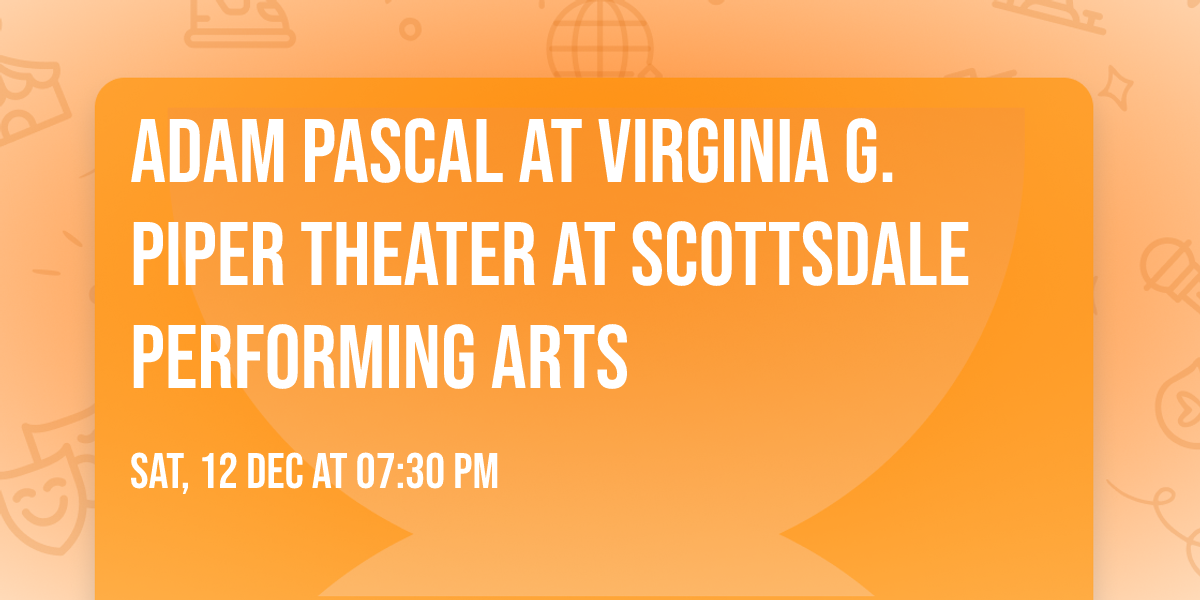 Adam Pascal at Virginia G. Piper Theater at Scottsdale Performing Arts