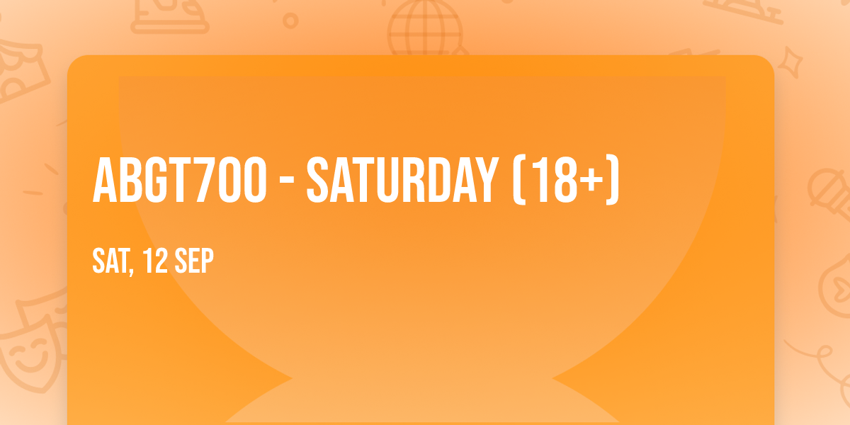 ABGT700 - Saturday (18+)