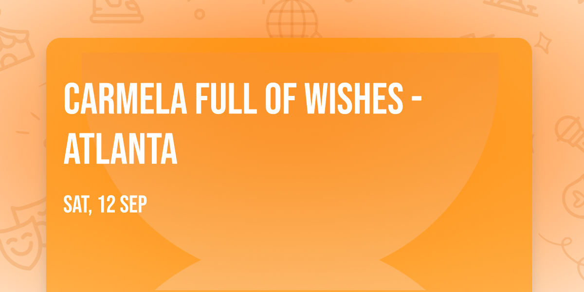 Carmela Full of Wishes - Atlanta