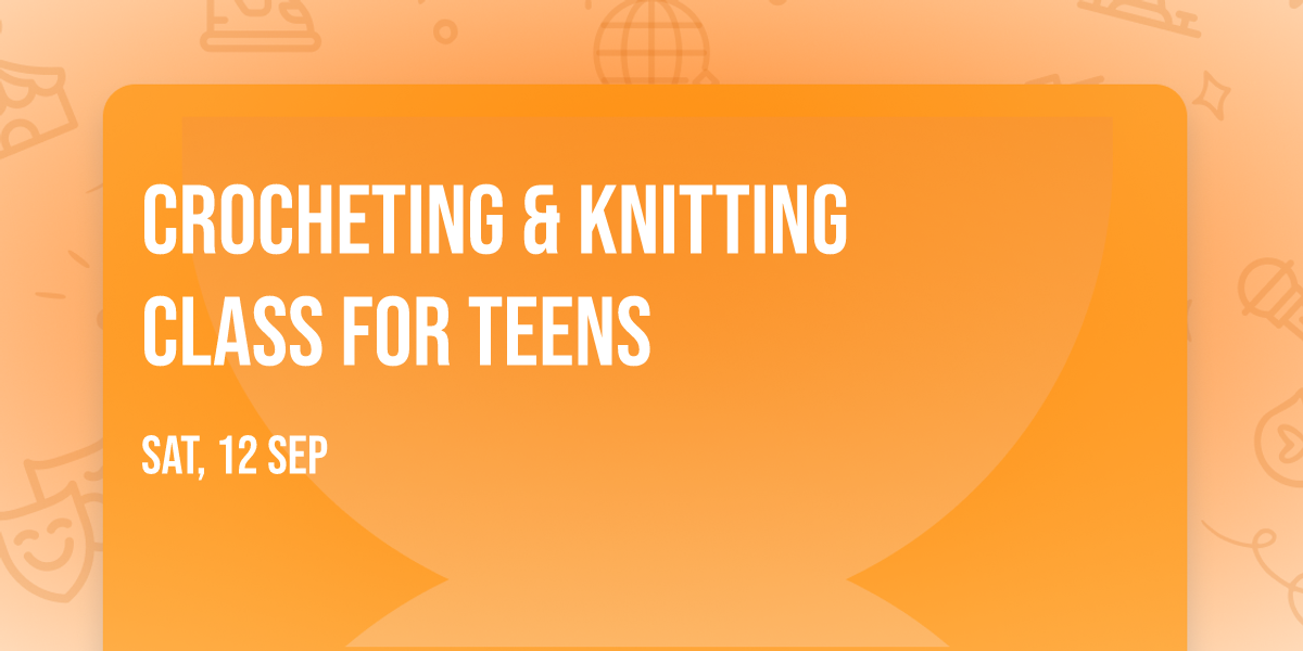 Crocheting  &  Knitting  Class for Teens