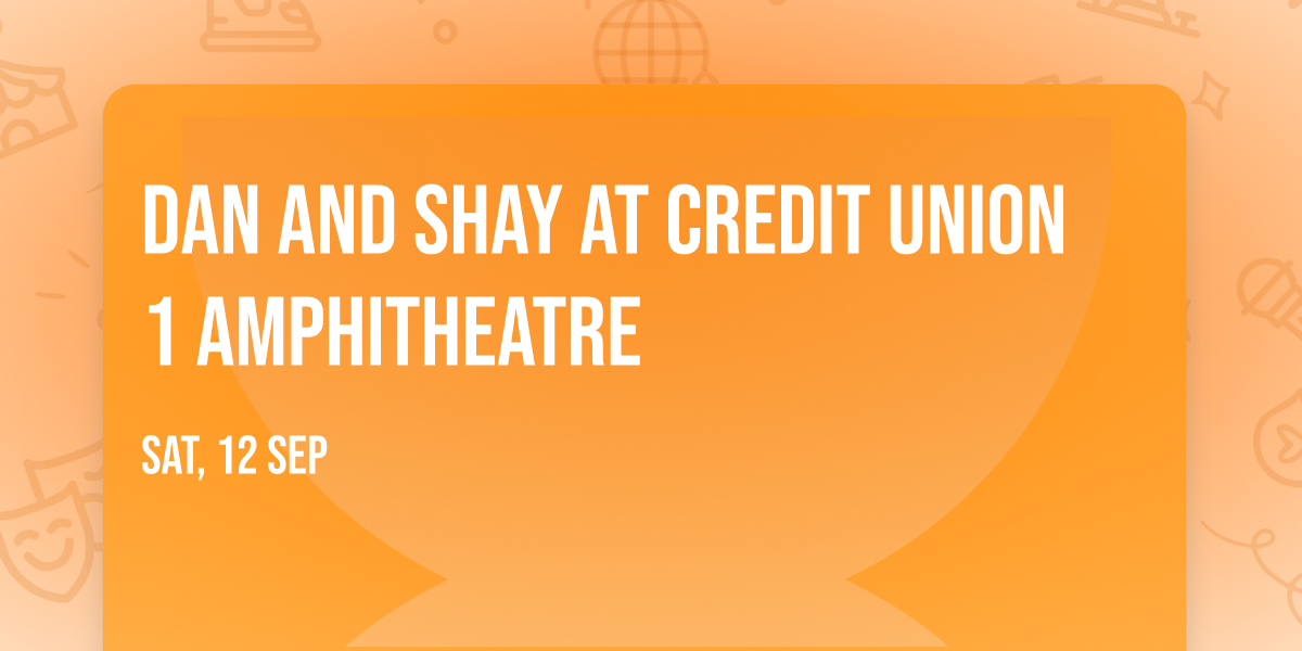 Dan and Shay at Credit Union 1 Amphitheatre