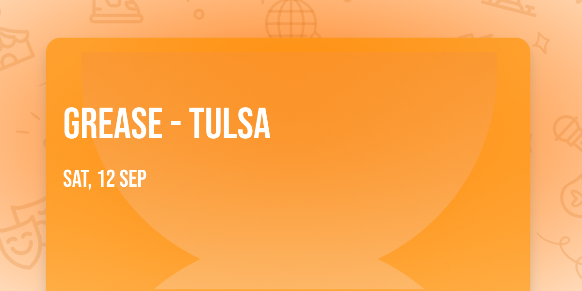 Grease - Tulsa