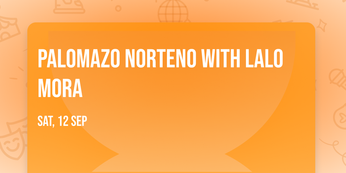 Palomazo Norteno with Lalo Mora
