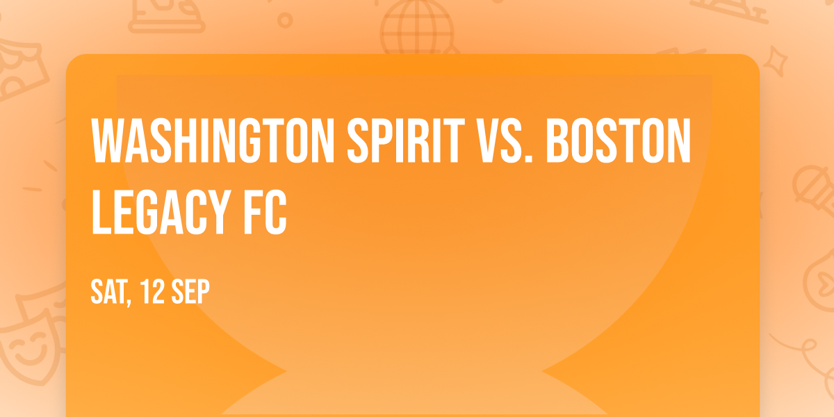 Washington Spirit vs. Boston Legacy FC