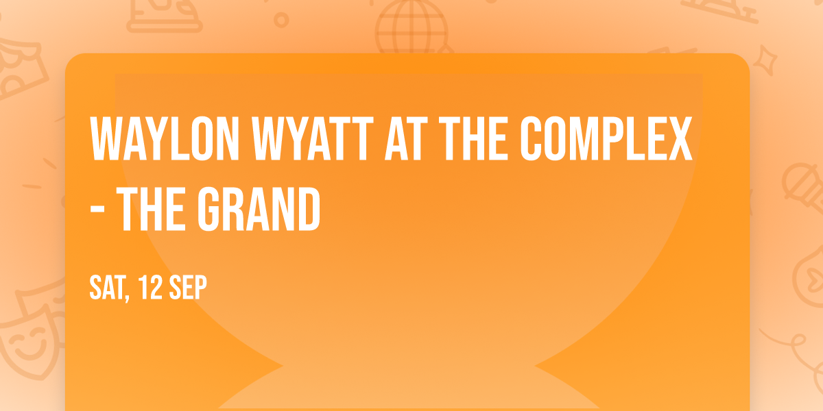 Waylon Wyatt at The Complex - The Grand