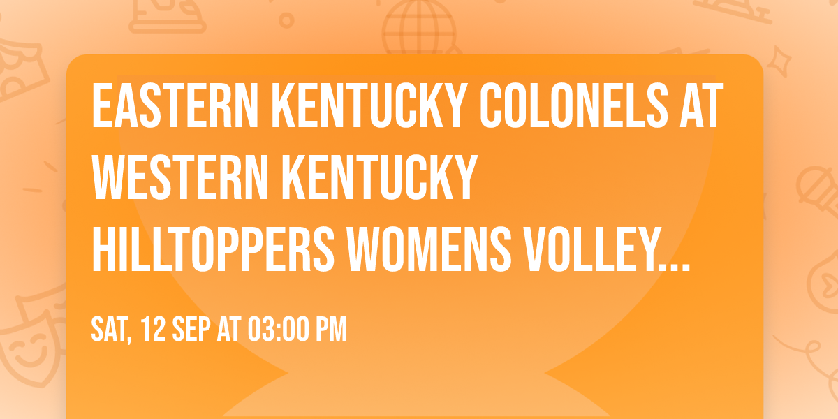 Eastern Kentucky Colonels at Western Kentucky Hilltoppers Womens Volleyball