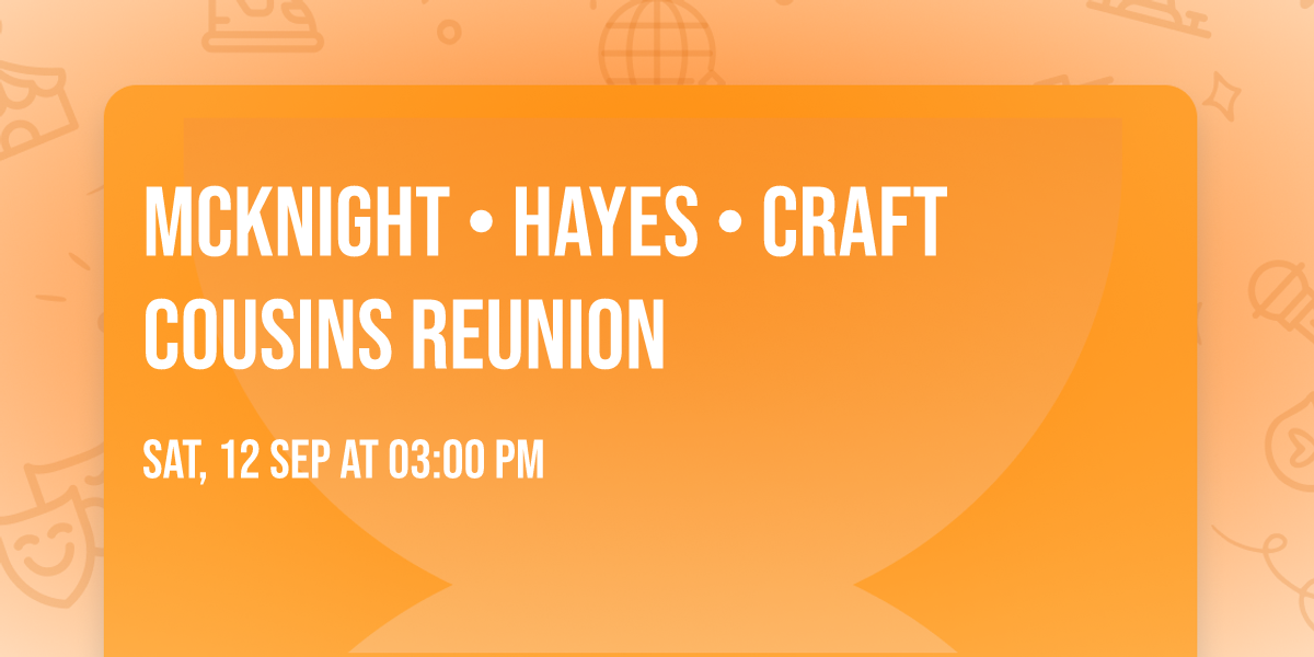 McKnight \u2022 Hayes \u2022 Craft Cousins Reunion