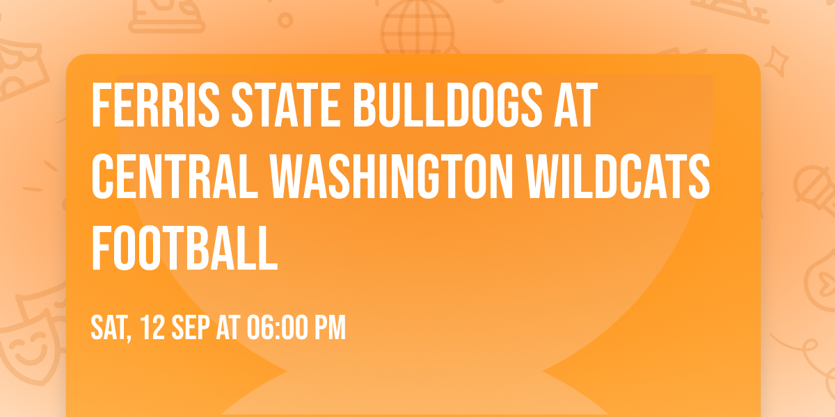 Ferris State Bulldogs at Central Washington Wildcats Football
