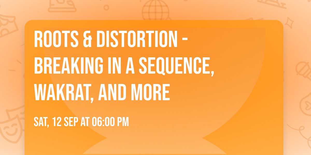 Roots & Distortion - Breaking in a Sequence, Wakrat, and more